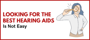 Looking For The Best Hearing Aids Is Not Easy