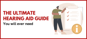 The Ultimate Hearing Aid Guide you will ever need
