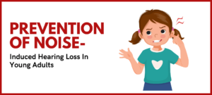 Prevention of Noise-Induced Hearing Loss In Young Adults