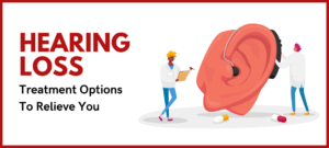 Hearing Loss: Treatment Options To Relieve You