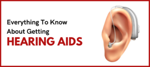 Everything To Know About Getting Hearing Aids